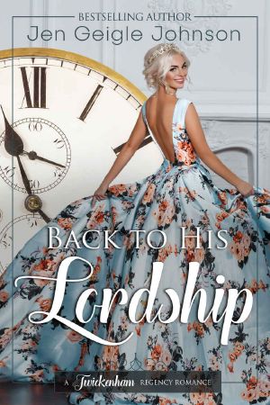 [A Twickenham Time Travel Romance 01] • Back to His Lordship · Clean Time Travel Regency Romance (Twickenham Regency Romance Book 2)